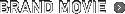 BRAND MOVIE